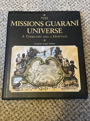 THE MISSIONS GUARANI UNIVERSE - A TERRITORY AND A HERITAGE Estaban Angel Snihur