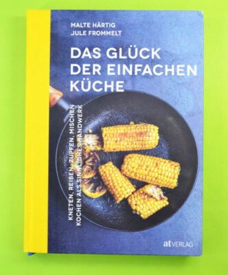Das Glück der einfachen Küche - Kneten, Reiben, Zupfen, Mischen - AT