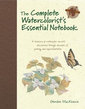 The Complete Watercolorist's Essential Notebook: A Treasury of Watercolor Se...