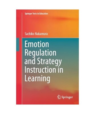 Emotion Regulation and Strategy Instruction in Learning, Nakamura, Sachiko