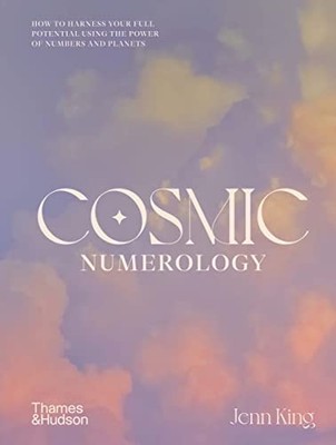Cosmic Numerology: How to Harness Your F..., King, Jenn