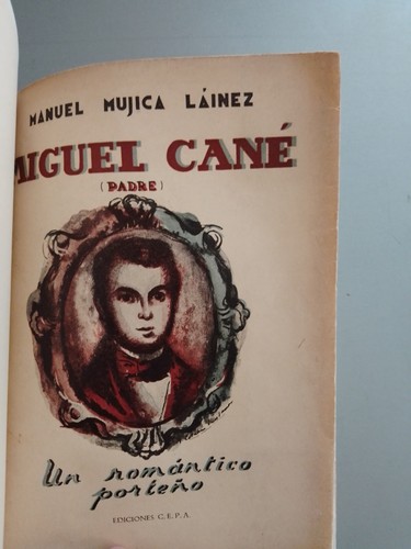 Miguel Cane (padre). Un Romántico Porteño. Mujica Lainez - 1a ed. - Picture 2 of 3