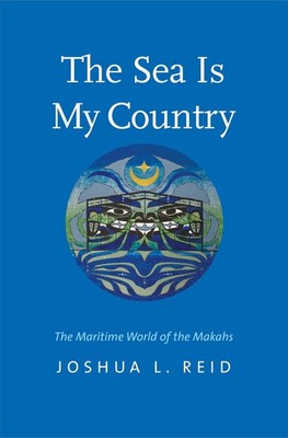 The Sea Is My Country: The Maritime World of the Makahs (The Henry Roe Cloud...