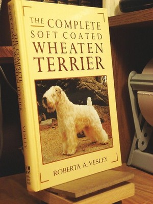 The Complete Soft Coated Wheaten Terrier - hardcover Vesley, Roberta A.
