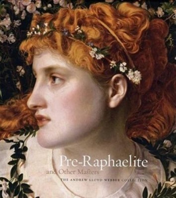 Pre-Raphaelite and Other Masters: The Andrew Lloyd Webber Collection