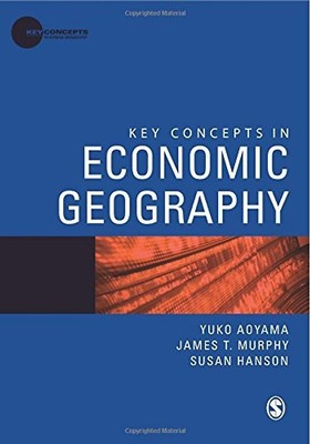 Key Concepts in Economic Geography (Key Concepts in Human Geography) - Yuko Aoya