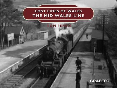 Lost Lines of Wales: the Mid Wales Line by Tom Ferris (2018, Hardcover)