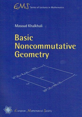 Khalkhali, Masoud - Basic Noncommutative Geometry (EMS Series of Lectures in Mat