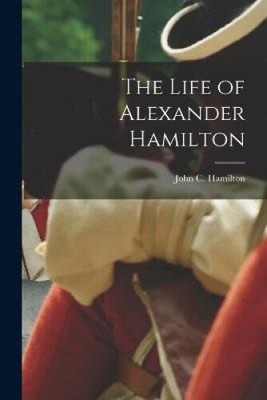 The Life of Alexander Hamilton by Hamilton, John C.