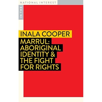 Marrul : Aboriginal Identity and the Fight for Rights -  NEW Inala Cooper 2023