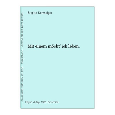 Mit einem möcht' ich leben. Schwaiger, Brigitte: