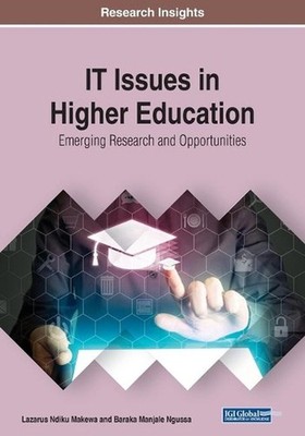 IT Issues in Higher Education: Emerging Research and Opportunities by Lazarus Nd