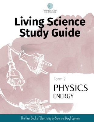 Sabbath Mood Homeschool Form 2 Energy (SMH Living Science Form 2 Guides (ele...