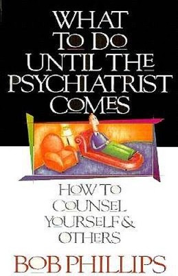 What to Do Until the Psychiatrist Comes - Paperback By Phillips, Bob - VERY GOOD