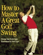 How to Master a Great Golf Swing by Lupo, Maxine Van Evera