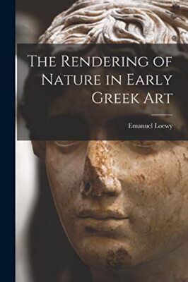 Loewy - Rendering of Nature in Early Greek Art - New paperback or soft - X555z