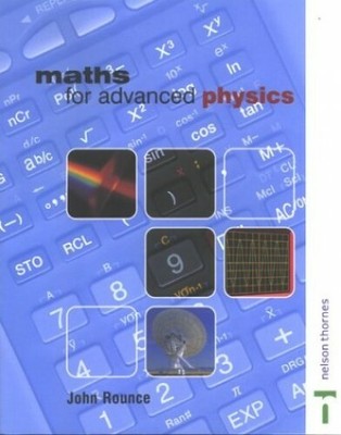 Maths for Advanced Physics (Maths for Advanced Scien by Rounce, J. F. 0748765085