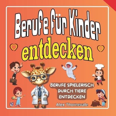 Berufe fr Kinder entdecken: Berufe spielerisch durch Tiere entdecken by Alex Tho