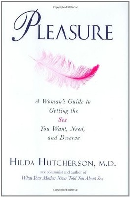 Pleasure: A Woman's Guide to Getting the s** You Want, Need and 