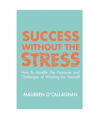 Success without the Stress: How to Handle the Pressures and Challenges of Workin