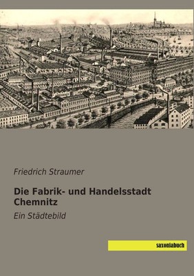 Die Fabrik- und Handelsstadt Chemnitz Ein Städtebild Friedrich Straumer Buch