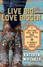 Live Big, Love Bigger: Getting Real wit- 1594719144, Kathryn Whitaker, paperback