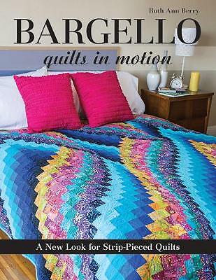 Bargello - Quilts in Motion: A New Look for Strip-Pieced Quilts by Ruth Ann...
