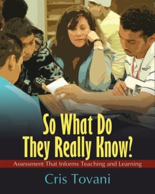 So What Do They Really Know? : Assessment That Informs Teaching a