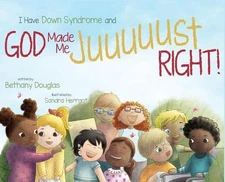 I Have Down Syndrome and God Made Me JUUUUUST Right! by Bethany Douglas (English