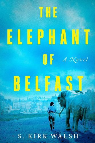 Thumbnail - S. Kirk Walsh The Elephant Of Belfast (gebundene Ausgabe)