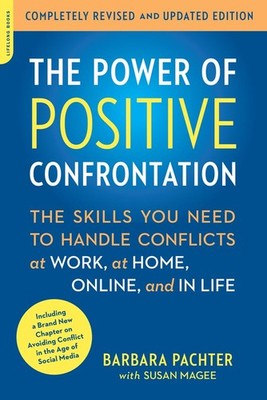 The Power of Positive Confrontation: The Skills You Need to Handle Conflicts...