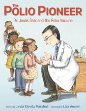The Polio Pioneer: Dr. Jonas Salk and the Polio Vaccine by Marshall, Linda Elovi