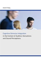 Cognitive Stimulus Integration In The Context Of Auditory Sensations And...