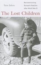 The Lost Children: Reconstructing Europe’s Families after World War II, Zahra, N