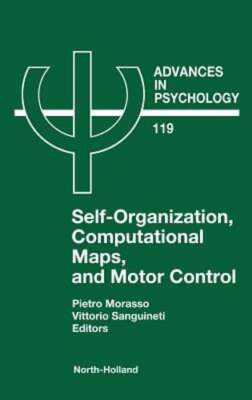 Self-Organization, Computational Maps, and Motor Control: Volume 119 by Morasso