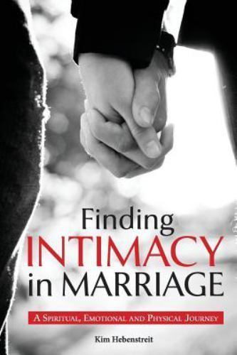 Finding Intimacy in Marriage: A Spiritual, Emotional and Physical Journey, Br...