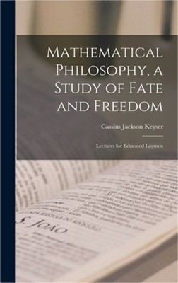 Mathematical Philosophy, a Study of Fate and Freedom; Lectures for Educated Laym
