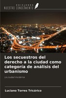 Los Secuestros Del Derecho A La Ciudad Como CategoríA De AnáLisis Del Urbanismo