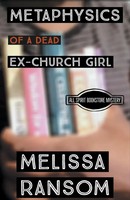 Melissa Ransom | Metaphysics Of A Dead Ex-Church Girl | Taschenbuch | Englisch