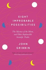 Eight Improbable Possibilities: The Mystery of the Moon, and Other Implausible S