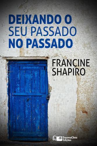Deixando o Seu Passado No Passado by Francine Shapiro (2015, Trade ...