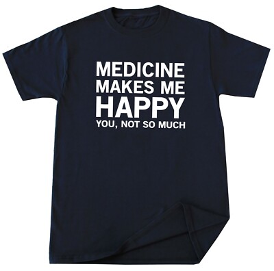 Funny Medicine Lover T Shirt Sarcastic Humor Gift for Him Her Doctor Nurse Tee