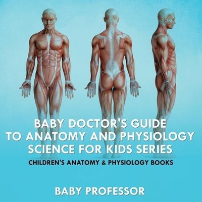 Baby Professor Baby Doctor's Guide To Anatomy and Physiology (Taschenbuch)