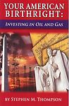 Your American Birthright: Investing in Oil and - 0979270308, Thompson, paperback