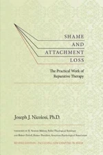 Shame and Attachment Loss: The Practical Work of Reparative Therapy by Nicolosi