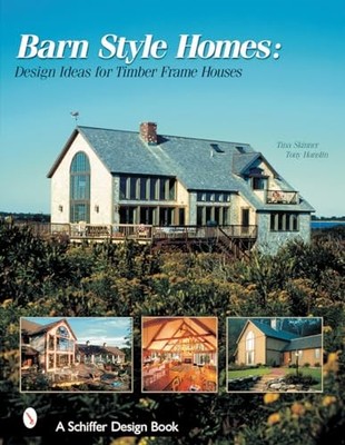 Barn-Style Homes : Design Ideas for Timber Frame Houses by Tina Skinner ...