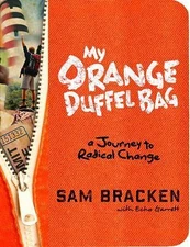 My Orange Duffel Bag: A Journey to Radica- 9780307984883, hardcover, Sam Bracken