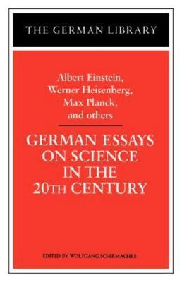 German Essays on Science in the 20th Century: Albert Einstein, Werner...