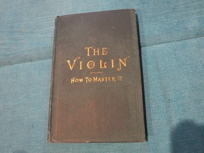 THE VIOLIN HOW TO MASTER IT BY Honeyman, William Crawford 1883 VINTAGE BOOK