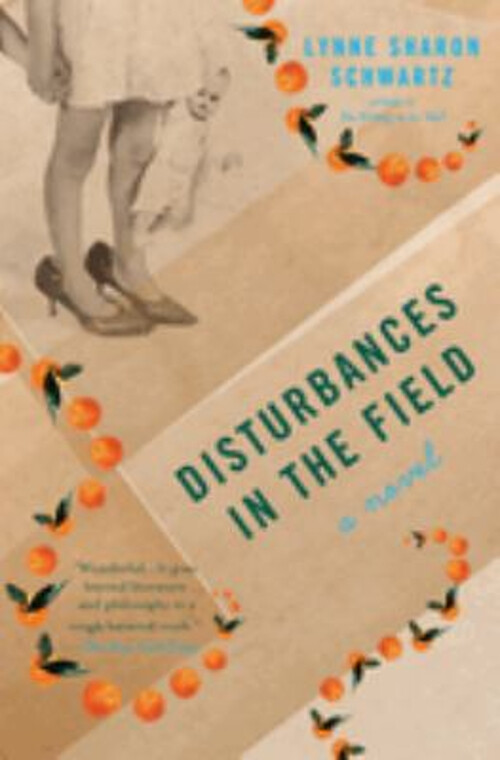 Disturbances in the Field : A Novel Perfect Lynne Sharon Schwartz